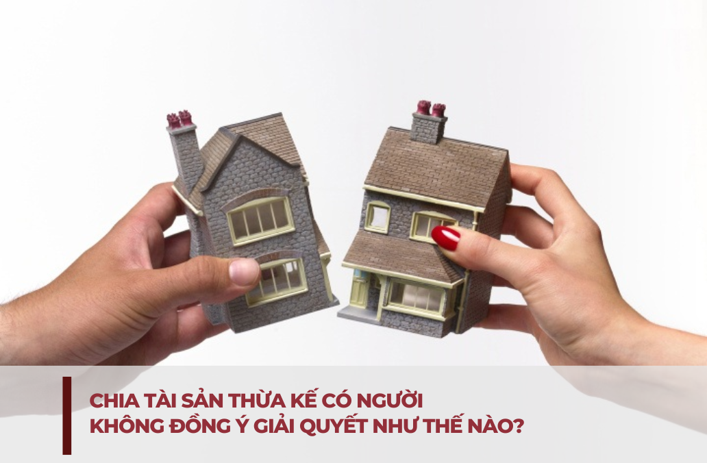 Chia tai san thua ke co nguoi khong dong y